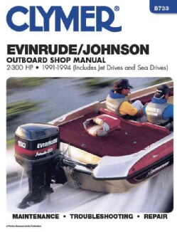 Evinrude/Johnson Outboard Shop Manual 2 300 Hp, 1991 1994/Includes Jet Drives and Sea Drives (Paperback) Ships