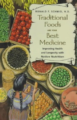 Traditional Foods Are Your Best Medicine: Improving Health and Longevity With Native Nutrition (Paperback)