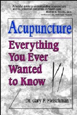 Acupuncture: Everything You Ever Wanted to Know but Were Afraid to Ask (Paperback)
