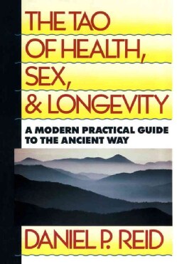The Tao of Health, Sex and Longevity: A Modern Practical Guide to the Ancient Way (Paperback)