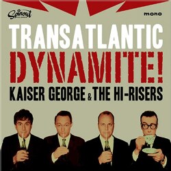 Kaiser And The Hi-Risers George - Transatlantic Dynamite