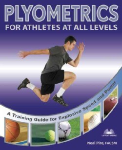 Plyometrics for Athletes at All Levels: A Training Guide for Explosive Speed and Power (Paperback)