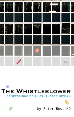 The Whistleblower: Confessions of a Healthcare Hitman (Paperback)