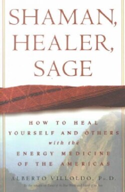 Shaman, Healer, Sage: How to Heal Yourself and Others With the Energy Medicine of the Americas (Hardcover)