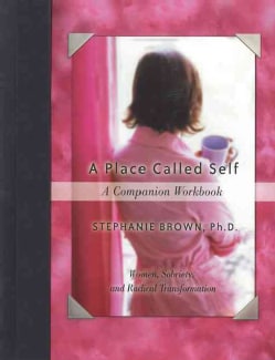 A Place Called Self: Women, Sobriety, And Radical Transformation (Paperback)