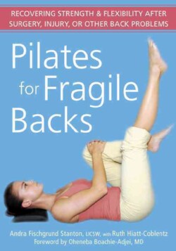Pilates for Fragile Backs: Recovering Strength &amp; Flexibility After Surgery, Injury, or Other Back Problems (Paperback)