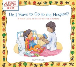 Do I Have to Go to the Hospital?: A First Look at Going to the Hospital (Paperback)