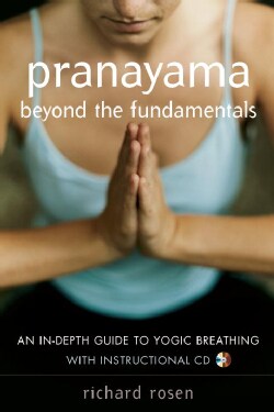 Pranayama Beyond the Fundamentals: An In-depth Guide to Yogic Breathing