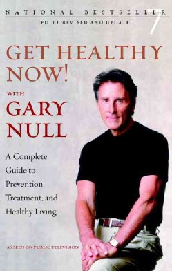 Get Healthy Now!: A Complete Guide to Prevention, Treatment And Healthy Living / With Gary Null (Paperback)