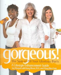 Gorgeous!: The Sum of All Your Glorius Parts, a Lifestyle Enhancement Guide (Hardcover)