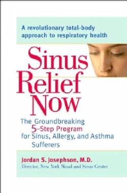 Sinus Relief Now: The Ground-Breaking 5-Step Program for Sinus, Allergy, And Asthma Sufferers (Paperback)