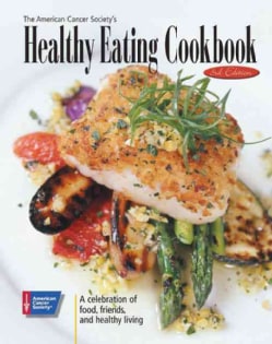 The American Cancer Society's Healthy Eating Cookbook: A Celebration of Food, Friends, And Healthy Living (Hardcover)