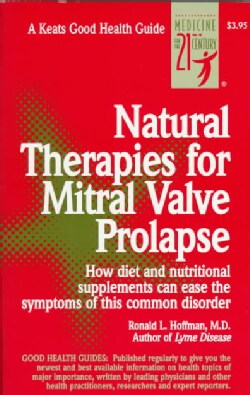 Natural Therapies for Mitral Valve Prolapse: How Diet and Nutritional Supplements Can Ease the Symptoms of This C... (Paperback)