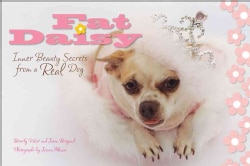 Fat Daisy: Inner Beauty Secrets from a Real Dog (Hardcover)
