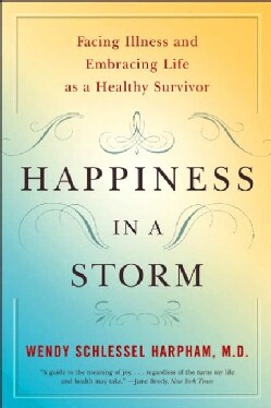 Happiness in a Storm: Facing Illness And Embracing Life As a Healthy Survivor (Paperback)