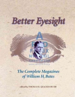 Better Eyesight: The Complete Magazines of William H. Bates (Paperback)