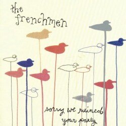 Frenchmen - Sorry We Ruined Your Party