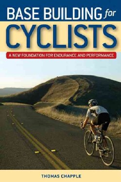 Base Building for Cyclists: A New Foundation for Endurance and Perfomance (Paperback)