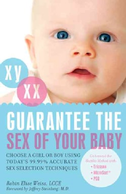 Guarantee the Sex of Your Baby: Choose a Girl or Boy Using Today's 99.99% Accurate Sex Selection Techniques (Paperback)