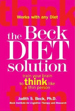 The Beck Diet Solution: Train Your Brain to Think Like a Thin Person (Hardcover)