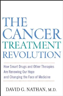 The Cancer Treatment Revolution: How Smart Drugs and Other New Therapies Are Renewing Our Hope And Changing the F... (Hardcover)
