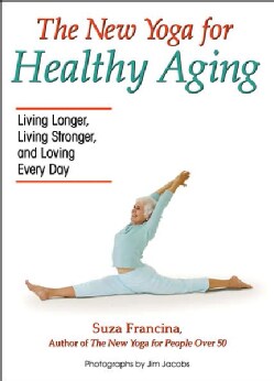 The New Yoga for Healthy Aging: Living Longer, Living Stronger and Loving Every Day (Paperback)