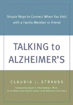 Talking to Alzheimer's: Simple Ways to Connect When You Visit With a Family Member or Friend (Paperback)