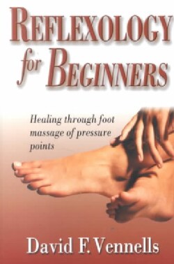 Reflexology for Beginners: Healing Through Foot Massage of Pressure Points (Paperback)