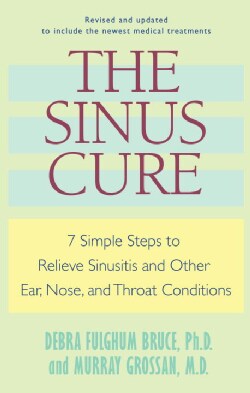 The Sinus Cure: Seven Simple Steps to Relieve Sinusitis and Other Ear, Nose, and Throat Conditions (Paperback)