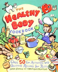 The Healthy Body Cookbook: Over 50 Fun Activities and Delicious Recipes for Kids (Paperback)