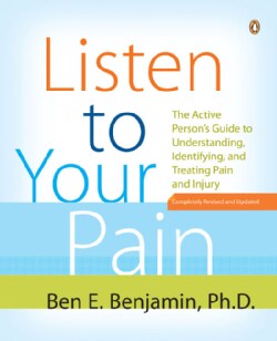 Listen to Your Pain: The Active Person's Guide to Understanding, Identifying, and Treating Pain and Injury (Paperback)