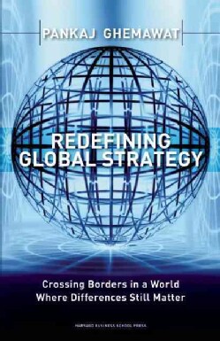 Redefining Global Strategy: Crossing Borders in A World Where Differences Still Matter (Hardcover)