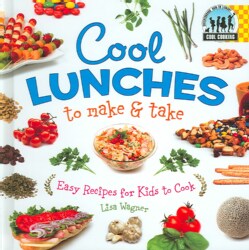 Cool Lunches to Make &amp; Take: Easy Recipes for Kids To Cook (Hardcover)