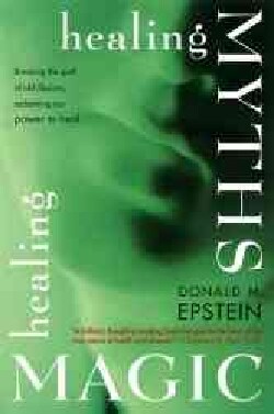 Healing Myths, Healing Magic: Breaking the Spell of Old Illusions; Reclaiming Our Power to Heal (Paperback)