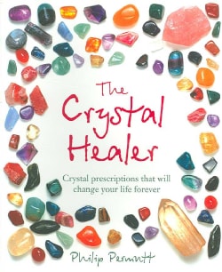 The Crystal Healer: Crystal Prescriptions That Will Change Your Life Forever (Paperback)