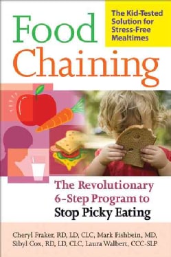 Food Chaining: The Proven 6-Step Plan to Stop Picky Eating, Solve Feeding Problems and Expand Your Child's Diet (Paperback)