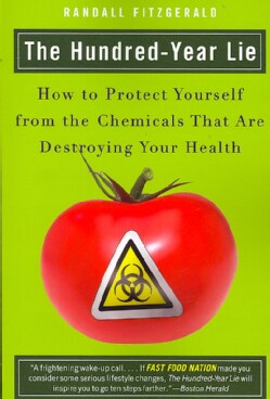 The Hundred-Year Lie: How to Protect Yourself from the Chemicals That Are Destroying Your Health (Paperback)