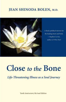 Close to the Bone: Life-Threatening Illness As a Soul Journey (Paperback)