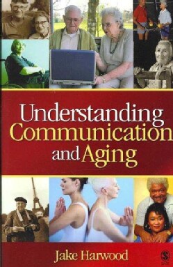 Understanding Communication and Aging: Developing Knowledge and Awareness (Paperback)
