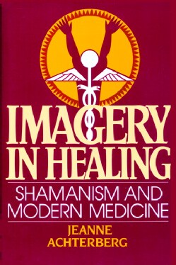 Imagery in Healing: Shamanism and Modern Medicine (Paperback)