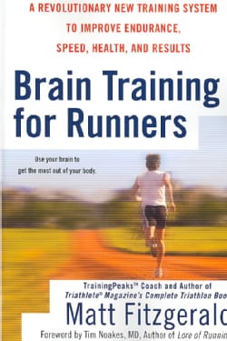 Brain Training for Runners: A Revolutionary New Training System to Improve Endurance, Speed, Health, and Results (Paperback)