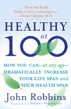 Healthy at 100: The Scientifically Proven Secrets of the World's Healthiest and Longest-Lived Peoples (Paperback)