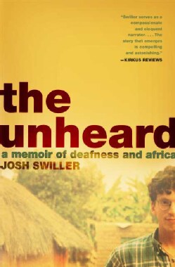 The Unheard: A Memoir of Deafness and Africa (Paperback)