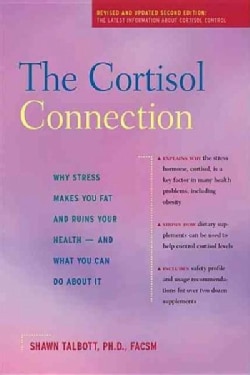 The Cortisol Connection: Why Stress Makes You Fat and Ruins Your Health  and What You Can Do About It (Paperback)