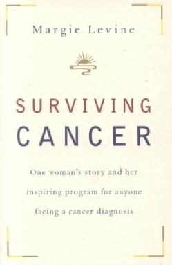 Surviving Cancer: One Woman's Story and Her Inspiring Program for Anyone Facing a Cancer Diagnosis (Paperback)