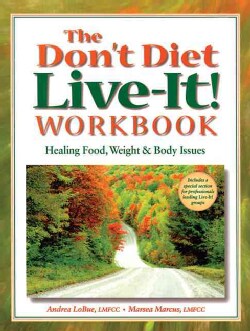 The Don't Diet, Live-It! Workbook: Healing Food, Weight, and Body Issues (Paperback)