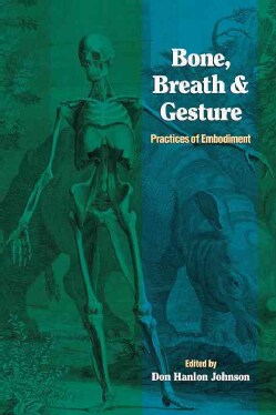 Bone, Breath, &amp; Gesture: Practices of Embodiment (Paperback)