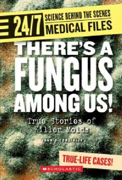 There's a Fungus Among Us!: True Stories of Killer Molds (Paperback)