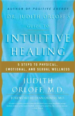 Dr. Judith Orloff's Guide to Intuitive Healing: Five Steps to Physical, Emotional, and Sexual Wellness (Paperback)