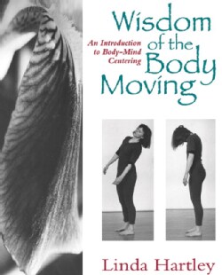 The Wisdom of the Body Moving: An Introduction to Body-Mind Centering (Paperback)
